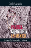 Política migratoria en México: Legislación, imaginarios y actores